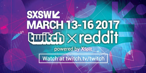 XSplit powers Twitch X Reddit IRL at SXSW 2017