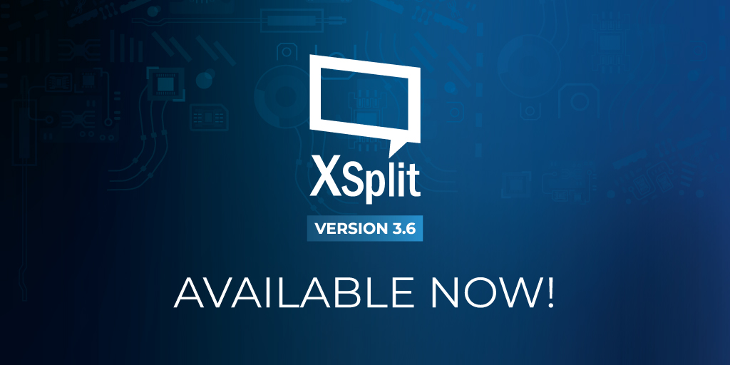 XSplit Broadcaster 3.6 has Arrived