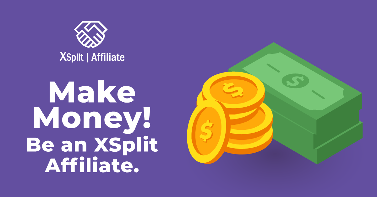Be an XSplit Affiliate and Start Making Money