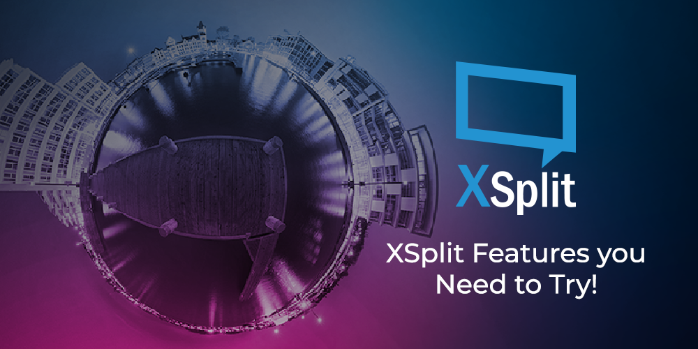 XSplit Features You Need to Try